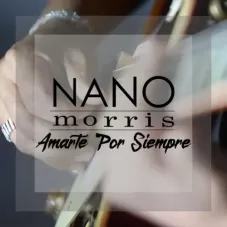 Nano Morris - AMARTE POR SIEMPRE - SINGLE