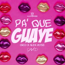 Cnco - PA QUE GUAYE (FT. ALEX ROSE)  - SINGLE