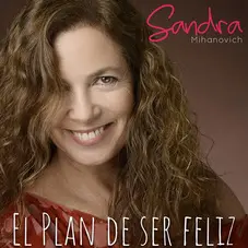 Sandra Mihanovich - EL PLAN DE SER FELIZ - SINGLE