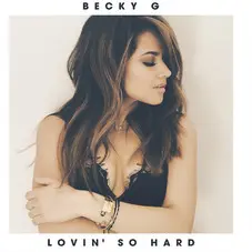 Becky G - LOVIN SO HARD - SINGLE