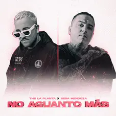 Sebastin Mendoza - NO AGUANTO MS (THE LA PLANTA / SEBASTIN MENDOZA) - SINGLE