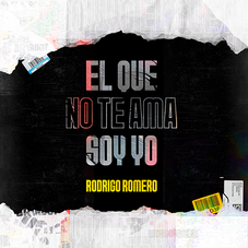 Rodrigo Romero - EL QUE NO TE AMA SOY YO - SINGLE