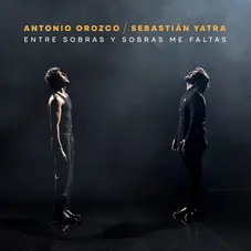 Antonio Orozco - ENTRE SOBRAS Y SOBRAS, ME FALTAS (FT. SEBASTIÁN YATRA) - SINGLE