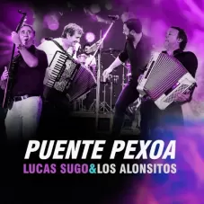 Los Alonsitos - PUENTE PEXOA - EN VIVO (LOS ALONSITOS & LUCAS SUGO) - SINGLE