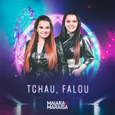 Maiara & Maraisa - TCHAU, FALOU - SINGLE