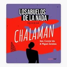 Los Abuelos de la nada - CHALAMAN (FT. MIGUEL ZAVALETA) - SINGLE