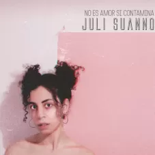 Juli Suanno - NO ES AMOR SI CONTAMINA