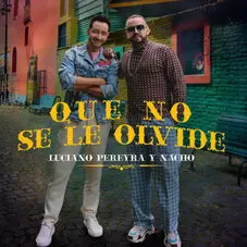 Luciano Pereyra - QUE NO SE LE OLVIDE (FT. NACHO) - SINGLE