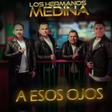 Los Hermanos Medina - A ESOS OJOS - SINGLE
