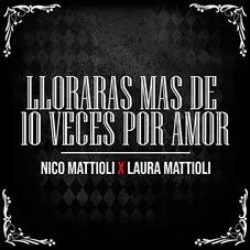 Nico Mattioli - LLORARS MS DE 10 VECES POR AMOR - SINGLE