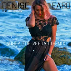 Denise Faro - NUNCA FUE VERDAD (REMIX) - SINGLE