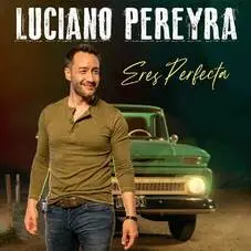 Luciano Pereyra - ERES PERFECTA - SINGLE