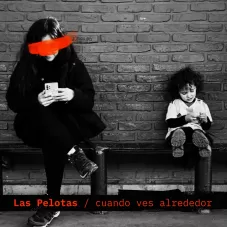 Las Pelotas - CUANDO VES ALREDEDOR - SINGLE