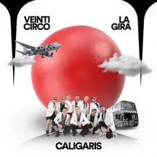 Los Caligaris - VEINTICIRCO LA GIRA