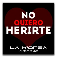 La K´onga (La Konga) - NO QUIERO HERIRTE - SINGLE