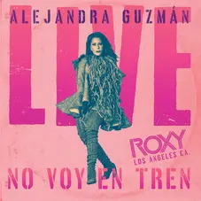 Alejandra Guzmán - NO VOY EN TREN (LIVE AT THE ROXY) - SINGLE