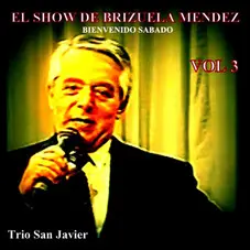 Tro San Javier - EL SHOW DE BRIZUELA MENDEZ, VOL 3, BIENVENIDO SABADO - EP