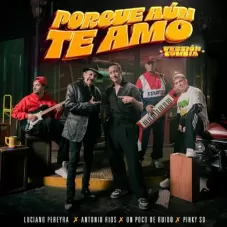 Luciano Pereyra - PORQUE AUN TE AMO (VERSIN CUMBIA) - SINGLE