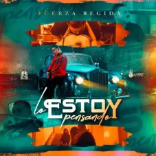 Fuerza Regida - LO ESTOY PENSANDO - SINGLE