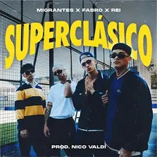 Rei - SUPERCLÁSICO (FT. FABRO / MIGRANTES / NICO VALDI) - SINGLE