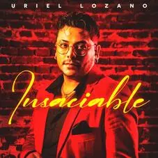 Uriel Lozano - INSACIABLE