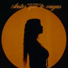 Agus Padilla - ANTES QUE TE VAYAS - SINGLE