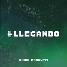 Chino Mansutti - LLEGANDO - SINGLE 