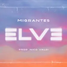 Migrantes - ELVE (FT. NICO VALDI) - SINGLE