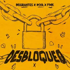 Migrantes - DESBLOQUEO (FT. MYA / FMK) - SINGLE