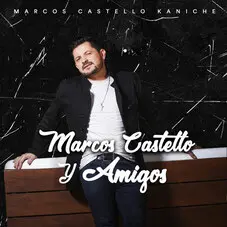 Marcos Castell Kaniche - MARCOS CASTELL Y AMIGOS
