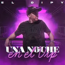 El Dipy - UNA NOCHE EN EL VIP - SINGLE 