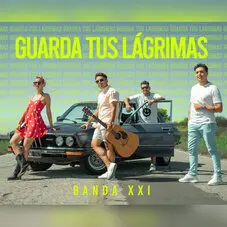 Banda XXI - GUARDA TUS LÁGRIMAS - SINGLE