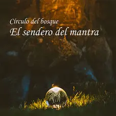 Círculo del Bosque - EL SENDERO DEL MANTRA