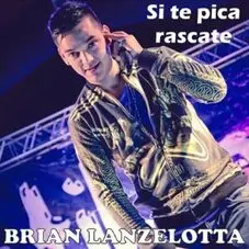 Brian Lanzelotta - SI TE PICA RASCATE - SINGLE