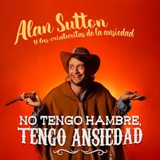 Alan Sutton y Las Criaturitas de la Ansiedad - NO TENGO HAMBRE TENGO ANSIEDAD (SINGLE)