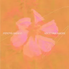 Perota Ching - NACE UNA MADRE - SINGLE