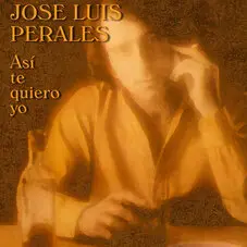 José Luis Perales - ASÍ TE QUIERO YO - SINGLE