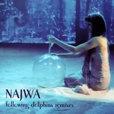 NAJWA (NAJWA NIMRI) - FOLLOWING DOLPHINS REMIXES - EP