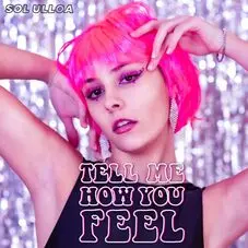 Sol Ulloa - TELL ME HOW YOU FEEL - SINGLE