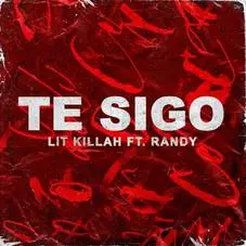 Lit Killah - TE SIGO (Ft. RANDY) - SINGLE
