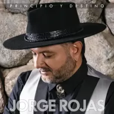 Jorge Rojas - PRINCIPIO Y DESTINO