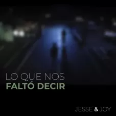 Jesse Y Joy - LO QUE NOS FALT DECIR - SINGLE