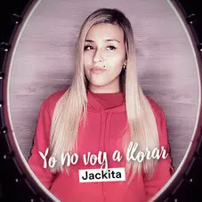 Jackita - YO NO VOY A LLORAR - SINGLE