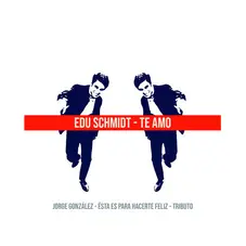 Edu Schmidt - TE AMO: TRIBUTO A JORGE GONZLEZ - SINGLE