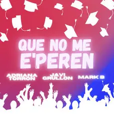 Adriana Torrón - QUE NO ME E´PEREN (FEET JAVI GRULLÓN/MARK B) - SINGLE