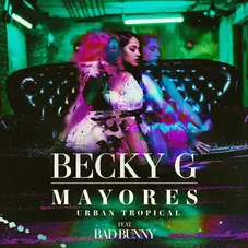 Becky G - MAYORES URBAN TROPICAL (FT. BAD BUNNY) - SINGLE