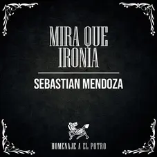 Sebastin Mendoza - MIRA QUE IRONA (EN VIVO) - SINGLE