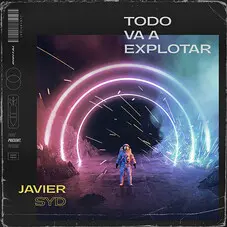 Javier Syd - TODO VA A EXPLOTAR - SINGLE