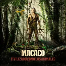 Macaco - CIVILIZADO COMO LOS ANIMALES