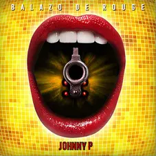 Johnny P - BALAZO DE ROUGE